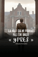 La ville qui ne pouvait pas ?tre bris?e Ypres