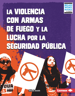 La Violencia Con Armas de Fuego Y La Lucha Por La Seguridad Pblica (Gun Violence and the Fight for Public Safety) - Smith, Elliott