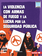 La Violencia Con Armas de Fuego Y La Lucha Por La Seguridad Pblica (Gun Violence and the Fight for Public Safety)