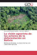 La visi?n agrarista de los actores de la deforestaci?n en Bolivia