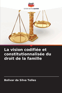 La vision codifi?e et constitutionnalis?e du droit de la famille