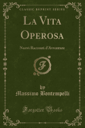La Vita Operosa: Nuovi Racconti D'Avventure (Classic Reprint)