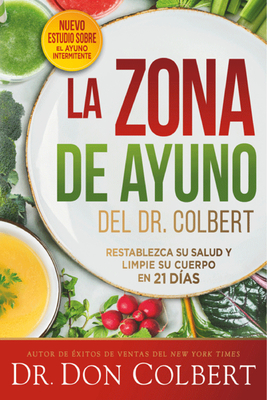 La zona de ayuno del doctor Colbert: Restablezca su salud y limpie su cuerpo en 21 d?as / Dr. Colbert's Fasting Zone: Reset Your Health and Cleanse Your Body - Colbert, Don