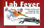 Lab Fever!: Living, Loving and Laughing with America's #1 Pet - 