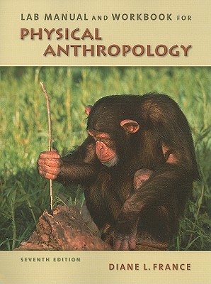 Lab Manual and Workbook for Physical Anthropology - France, Diane L