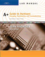 Lab Manual for Andrews A+ Guide to Hardware: Managing, Maintaining and Troubleshooting, 4th