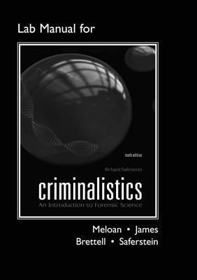 Lab Manual for Criminalistics: An Introduction to Forensic Science - Meloan, Clifton E, and James, Richard, and Saferstein, Richard