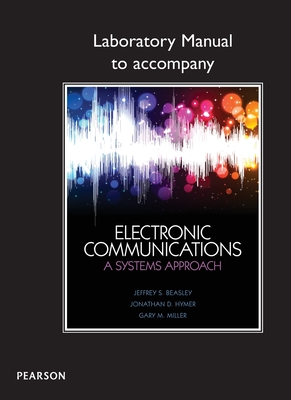Lab Manual for Electronic Communications: A Systems Approach - Beasley, Jeffrey, and Miller, Gary, and Hymer, Jonathan