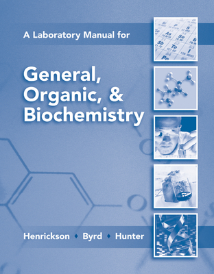 Lab Manual for General, Organic & Biochemistry - Henrickson, Charles H, Dr., and Byrd, Larry C, Dr., and Hunter, Norman W, Dr.