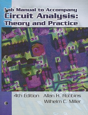 Lab Manual to Accompany Circuit Analysis: Theory and Practice - Robbins, Allan H, and Miller, Wilhelm C