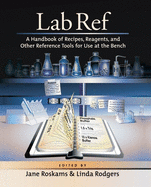 Lab Ref: A Handbook of Recipes, Reagents, and Other Reference Tools for Use at the Bench