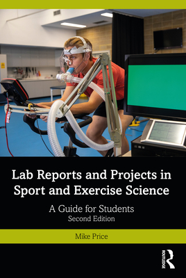 Lab Reports and Projects in Sport and Exercise Science: A Guide for Students - Price, Mike