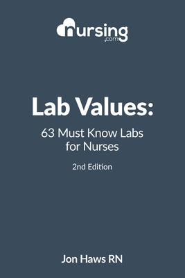 Lab Values: 63 Must Know Labs for Nurses - Haws, Sandra, and Haws, Jon