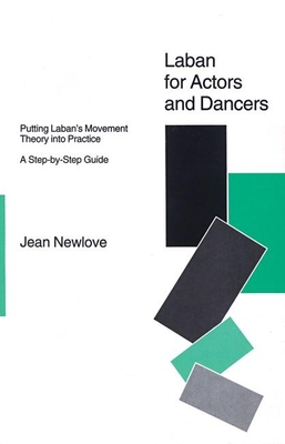 Laban for Actors and Dancers: Putting Laban's Movement Theory Into Practice: A Ste-By-Step Guide - Newlove, Jean
