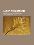 Labor and Freedom: The Voice and Pen of Eugene V. Debs