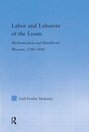 Labor and Laborers of the Loom: Mechanization and Handloom Weavers, 1780-1840