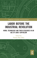 Labor Before the Industrial Revolution: Work, Technology and their Ecologies in an Age of Early Capitalism