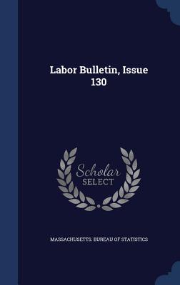 Labor Bulletin, Issue 130 - Massachusetts Bureau of Statistics (Creator), and Massachusetts Dept of Labor and Indust (Creator), and Massachusetts...