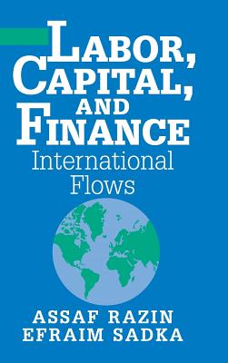 Labor, Capital, and Finance: International Flows - Razin, Assaf, and Sadka, Efraim