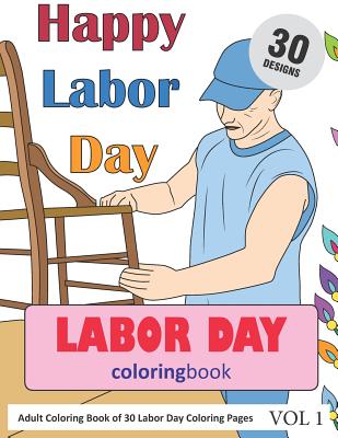 Labor Day Coloring Book: 30 Coloring Pages of Labor Day Designs in Coloring Book for Adults (Vol 1) - Rai, Sonia