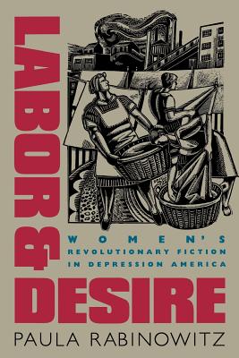 Labor & Desire: Women's Revolutionary Fiction in Depression America - Rabinowitz, Paula, Professor