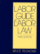 Labor Guide to Labor Law - Feldacker, Bruce S
