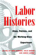 Labor Histories: Class, Politics, and the Working-Class Experience