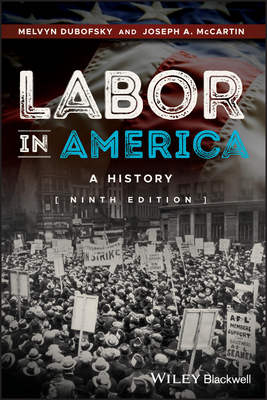 Labor in America: A History - Dubofsky, Melvyn, and McCartin, Joseph A.