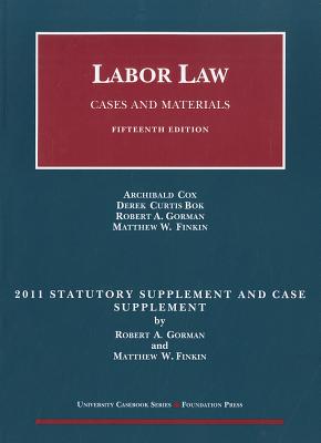 Labor Law Statutory and Case Supplement: Cases and Materials - Cox, Archibald, and Bok, Derek Curtis, and Gorman, Robert A