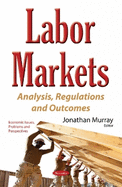 Labor Markets: Analysis, Regulations & Outcomes