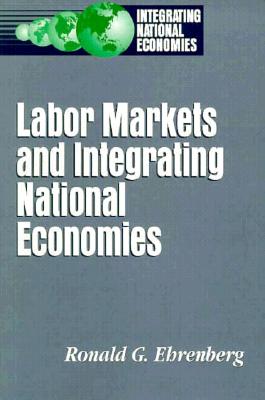 Labor Markets and Integrating National Economies - Ehrenberg, Ronald G