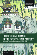 Labor R?gime Change in the Twenty-First Century: Unfreedom, Capitalism and Primitive Accumulation