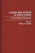 Labor Relations in Education: An International Perspective