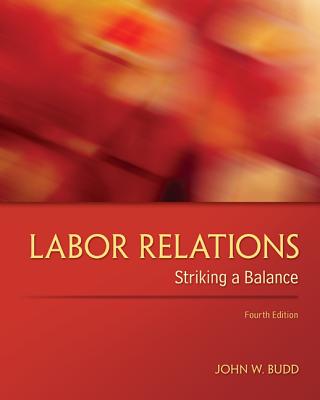 Labor Relations: Striking a Balance - Budd, John W.