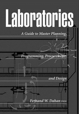 Laboratories: A Guide to Planning, Programming, Procurement, and Design - Dahan, Fernand