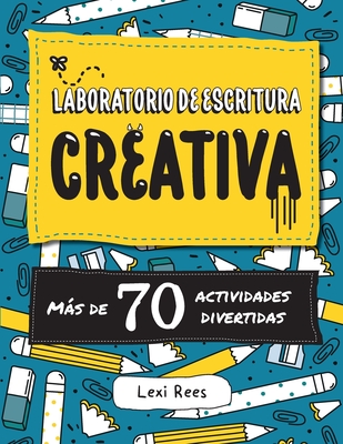 Laboratorio de escritura creativa: Ms de 70 actividades divertidas - Rees, Lexi