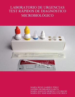 Laboratorio de Urgencias Test Rapidos de Diagnostico Microbiologico - Garr?ez P?rez, Mar?a Irene, and Mumbard? Garc?a, Sandra, and Moreno Lucobiche, Mar?a Angeles