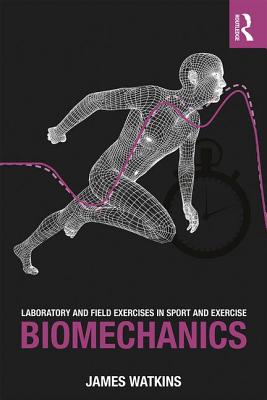 Laboratory and Field Exercises in Sport and Exercise Biomechanics - Watkins, James
