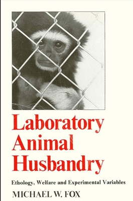 Laboratory Animal Husbandry: Ethology, Welfare, and Experimental Variables - Fox, Michael W, Dr., PhD, Dsc