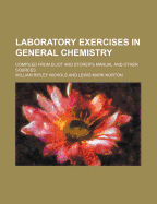 Laboratory Exercises in General Chemistry; Compiled from Eliot and Storer's Manual and Other Sources