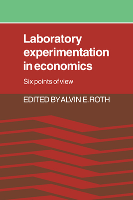 Laboratory Experimentation in Economics: Six Points of View - Roth, Alvin E (Editor)