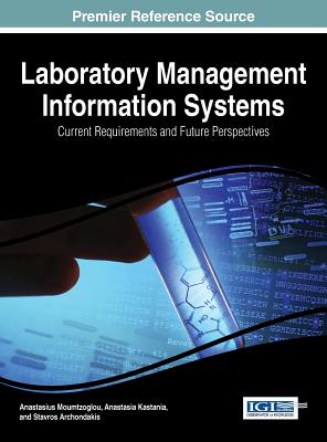 Laboratory Management Information Systems: Current Requirements and Future Perspectives - Moumtzoglou, Anastasius, and Kastania, Anastasia, and Archondakis, Stavros
