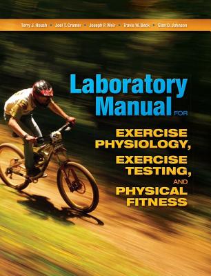 Laboratory Manual for Exercise Physiology, Exercise Testing, and Physical Fitness - Housh, Terry, and Cramer, Joel T, and Weir, Joseph P