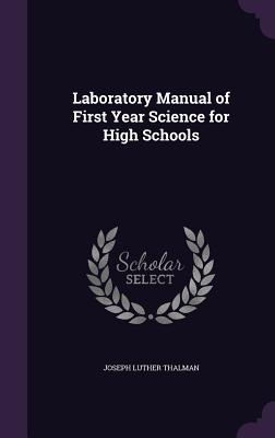 Laboratory Manual of First Year Science for High Schools - Thalman, Joseph Luther