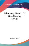 Laboratory Manual Of Glassblowing (1914)