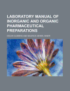 Laboratory Manual of Inorganic and Organic Pharmaceutical Preparations