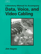 Laboratory Manual to Accompany Data, Voice, and Video Cabling