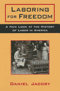 Laboring for Freedom: New Look at the History of Labor in America