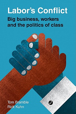 Labor's Conflict: Big Business, Workers and the Politics of Class - Bramble, Tom, and Kuhn, Rick