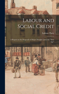 Labour and Social Credit; a Report on the Proposals of Major Douglas [and] the "new age"